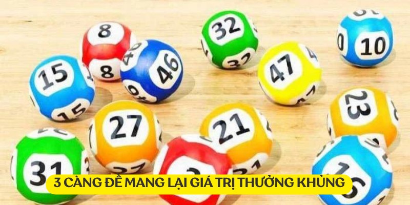 3 càng đề là hình thức mang lại giá trị giải thưởng khủng