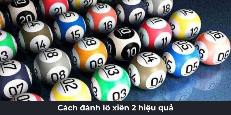 Cách đánh lô xiên 2 hiệu quả