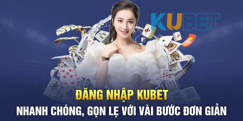 Đăng Nhập Kubet Nhanh Chóng