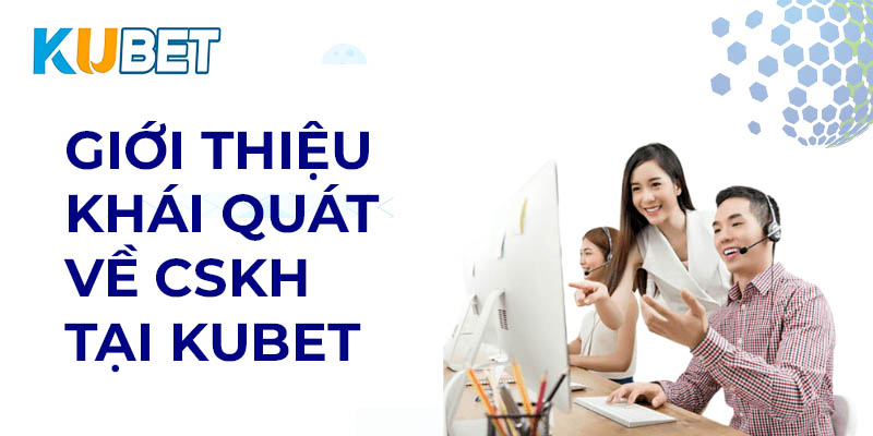 Giới thiệu khái quát về CSKH