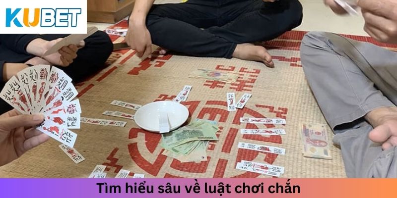 Tìm hiểu sâu về luật chơi chắn