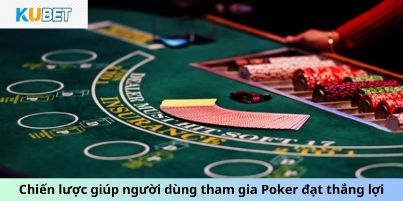 Chiến lược giúp người dùng tham gia Poker đạt thắng lợi